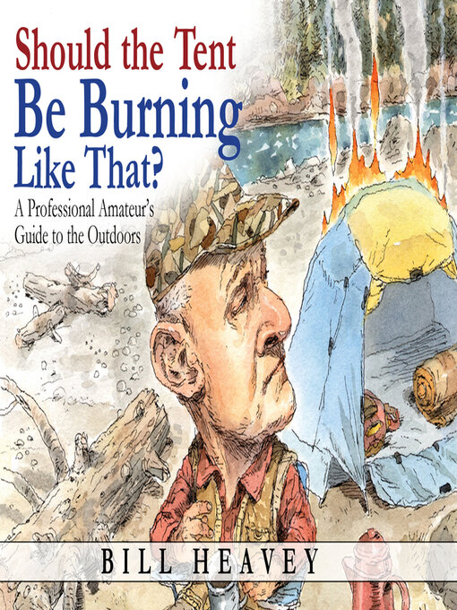 Title details for Should the Tent Be Burning Like That? by Bill Heavey - Wait list